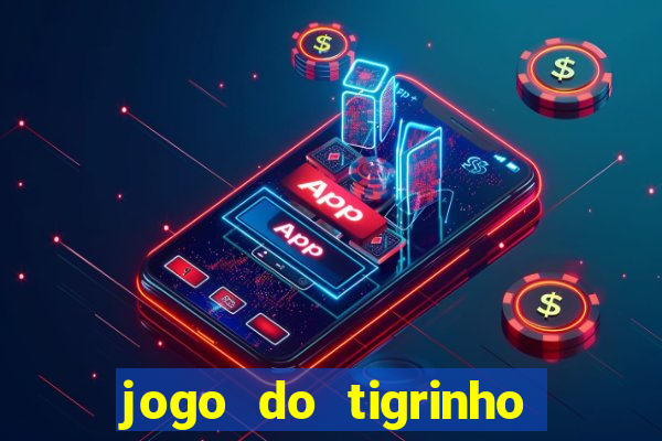 jogo do tigrinho que nao precisa depositar